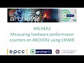 ARCHER2 - Measuring hardware performance counters on ARCHER2 using LIKWID webinar