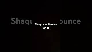 Shaquees - Bounce On It #music #realones #rap