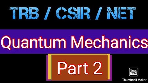 TRB/CSIR/JRF/NET/SLET Quantum Mechanics Part 2