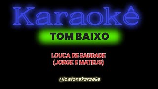 Louca de Saudade (Jorge e Mateus) karaoke tom baixo @lowtonekaraoke 
