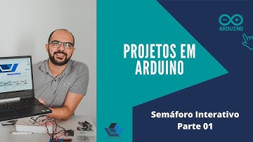 Projetos em Arduino - Semáforo Interativo (Parte 01)