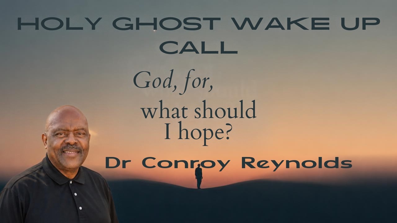 Dr Conroy Reynolds God , For What Should I Hope? September 24, 2026