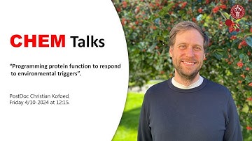 CHEM Talks - “Programming protein function to respond to environmental triggers” by Christian Kofoed