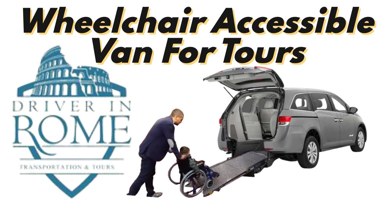 Wheelchair accessible van for tours and shore excursions in Rome and