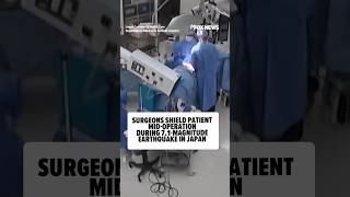 Surgeons Shield Patient Mid-Operation During 7.1-Magnitude Earthquake in Japan
