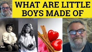 What Are Little Boys Made Of? British Nursery Rhymes -What Are Little Girls Made Of? Sugar and Spice