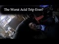 The Worst Acid Trip Ever?