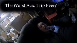 The Worst Acid Trip Ever?