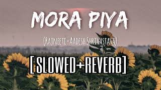 Mora Piya | Rajneeti | slowed+reverb | Resimi