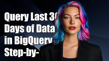 How to Query Last 30 Days of Data in BigQuery: A Step-by-Step Guide