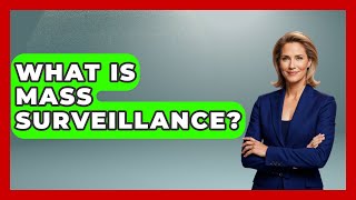 What Is Mass Surveillance? - Tactical Warfare Experts