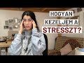 STRESSZKEZELÉS - DE HOGYAN?? | 3+7 Tipp a Stresszel Való Megküzdéshez | Önismeret & Önfejlesztés