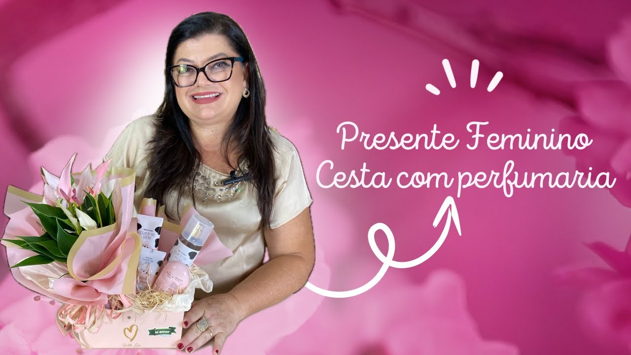 Presente Feminino Cesta com perfumaria