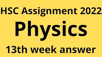 HSC Assignment 2022।। এইচএসসি এসাইনমেন্ট ২০২২।। Assignment hsc 2022 13th week। Physics assignment 13
