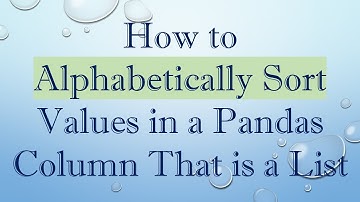 How to Alphabetically Sort Values in a Pandas Column That is a List