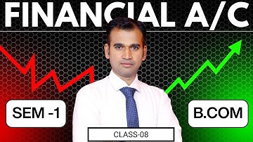 FINANCIAL A/C || PART-8 || FINAL A/C || B.COM (P/H) SEM-1 || ANUJ SIR