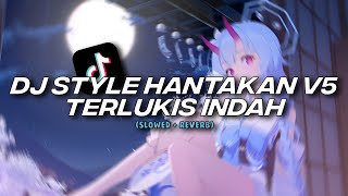 DJ STYLE HANTAKAN V5 TERLUKIS INDAH [Slowed   Reverb]