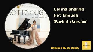 Celina Sharma - Not Enough Bachata Remixed By DJ DanDy