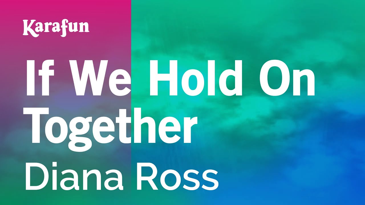 If We Hold On Together - Diana Ross | Karaoke Version | KaraFun If We Hold On Together - Diana Ross | Karaoke Version | KaraFun