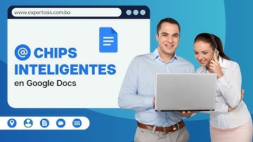 Como usar los Chips Inteligentes en Google Documentos - Expertosis