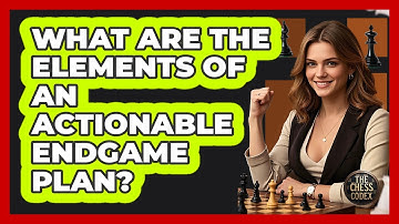 What Are The Elements Of An Actionable Endgame Plan?
