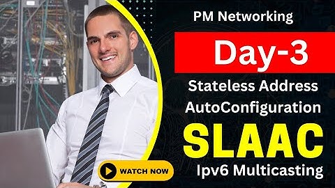 Day-3 | Stateless Address AutoConfiguration SLAAC | Ipv6 Multicasting