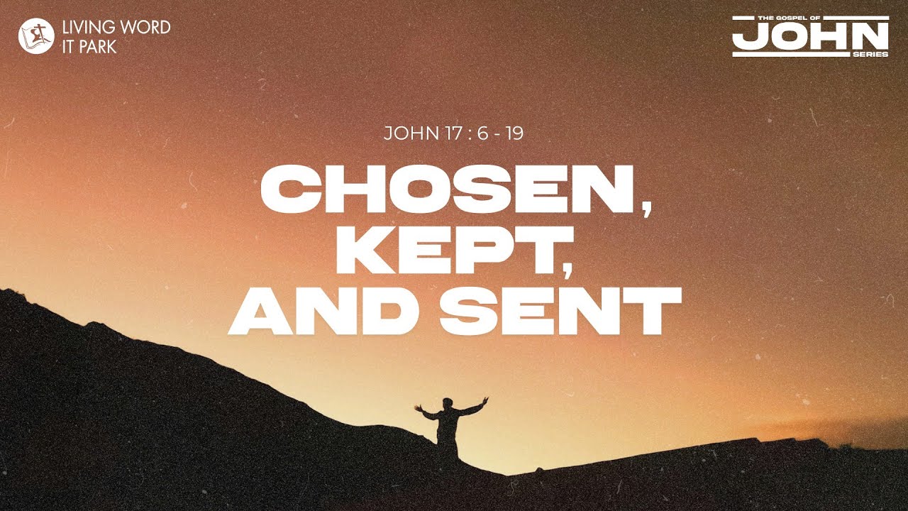Chosen, Kept, and Sent. | John 17:6-19 | Bro. Laurence Chua - YouTube