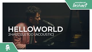 helloworld - 2hard2letgo (Acoustic) [Monstercat Official Music Video]