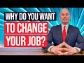 WHY DO YOU WANT TO CHANGE YOUR JOB? (The BEST ANSWER to this TRICKY Interview Question!)