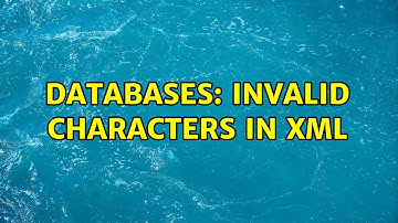 Databases: Invalid characters in xml