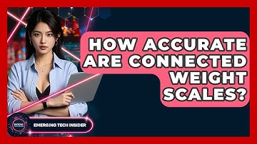 How Accurate Are Connected Weight Scales? - Emerging Tech Insider
