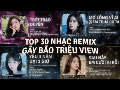TOP 30 Nhạc Remix TikTok Top 1 Gây Bão 2026 | Trót Trao Duyên, Sau Này Em Cưới Ai Rồi