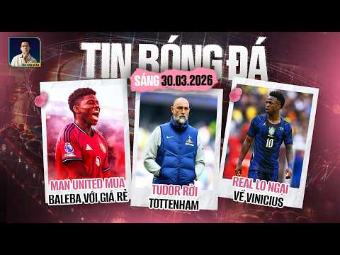 TIN BÓNG ĐÁ 30/3: TUDOR RỜI TOTTENHAM, REAL LO NGẠI VỀ VINICIUS, MAN UNITED MUA BALEBA VỚI GIÁ RẺ