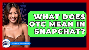 What Does OTC Mean In Snapchat? - Everyday-Networking