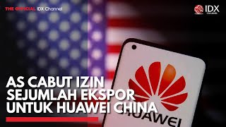 AS Cabut Izin Sejumlah Ekspor untuk Huawei China | IDX CHANNEL