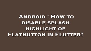 Android : How to disable splash highlight of FlatButton in Flutter?