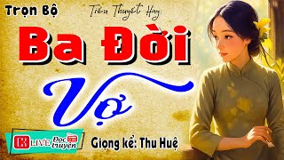 Tiểu Thuyết Làng Quê Hay Nhất Ba Đời Vợ - Đọc Truyện Đêm Khuya Ngủ Ngon Nhất 2025