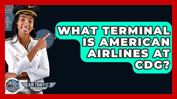 What Terminal Is American Airlines At CDG? - Air Traffic Insider