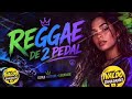 REGGAE DE 2 PEDAL 2026 🔥 SÓ AS BRABAS / MELÔ DO REGGAE