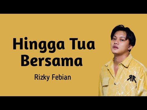 Rizky Febian - Hingga Tua Bersama (lyrics)