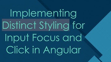 Implementing Distinct Styling for Input Focus and Click in Angular