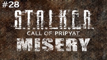 S.T.A.L.K.E.R.: Call of Pripyat (With MISERY 2.1 Beta) Ep. 28