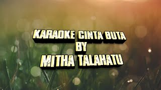 Karaoke Lirik Mitha.Talahatu Cinta buta