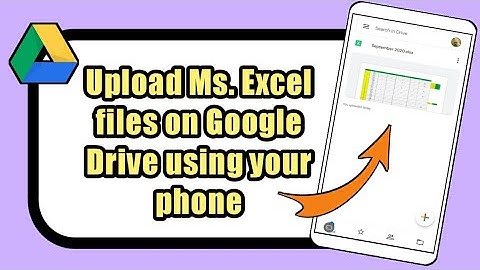 How to upload Microsoft Excel files on Google Drive using phone