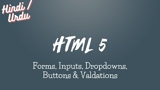 HTML5 Class 04 | Forms, Inputs, Dropdowns, Buttons & Validations | Hindi/Urdu