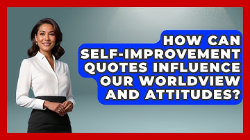 How Can Self-Improvement Quotes Influence Our Worldview and Attitudes? - Anecdotes in Quotation