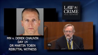 MN v Derek Chauvin Trial Day 14 - Prosecution Rebuttal: Recalled - Dr Martin Tobin