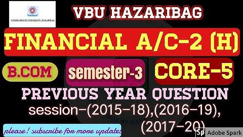 VBU FINANCIAL A/C-II (HONS.) SEMESTER-III QUESTION PAPER SESSION:-2015-18,2016-19,2017-20