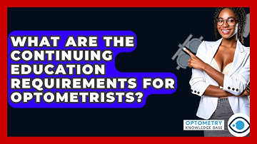 What Are The Continuing Education Requirements For Optometrists? - Optometry Knowledge Base