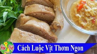 Luộc Vịt Thơm Ngon Cũng Cần Có Bí Quyết  | Hồn Việt Food